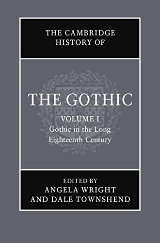 9781108472708: The Cambridge History of the Gothic: Volume 1, Gothic in the Long Eighteenth Century