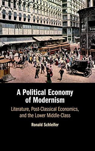 Stock image for A Political Economy of Modernism: Literature, Post-Classical Economics, and the Lower Middle-Class for sale by Cambridge Rare Books