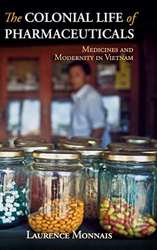 Stock image for The Colonial Life of Pharmaceuticals Medicines and Modernity in Vietnam Global Health Histories for sale by PBShop.store US