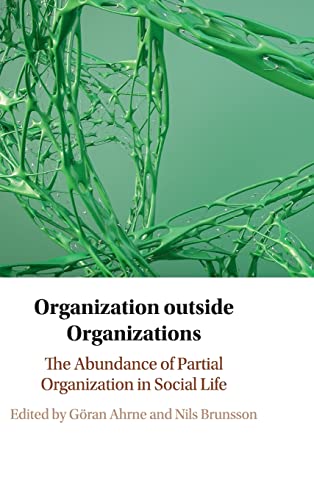 Beispielbild fr Organization Outside Organizations: The Abundance Of Partial Organization In Social Life zum Verkauf von Cambridge Rare Books