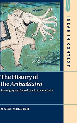 Beispielbild fr The History of the Arthasastra: Sovereignty and Sacred Law in Ancient India (Ideas in Context, Series Number 120) zum Verkauf von SecondSale