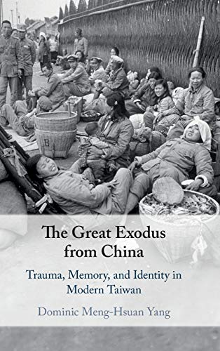 Beispielbild fr The Great Exodus from China: Trauma, Memory, and Identity in Modern Taiwan zum Verkauf von Prior Books Ltd