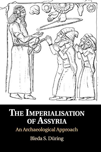 9781108478748: The Imperialisation of Assyria: An Archaeological Approach
