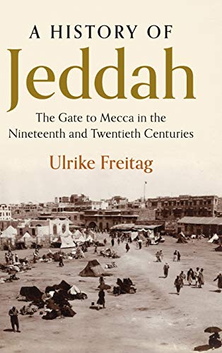 9781108478793: A History of Jeddah: The Gate to Mecca in the Nineteenth and Twentieth Centuries