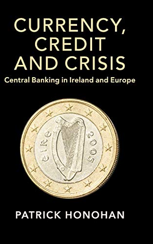 Imagen de archivo de Currency, Credit and Crisis: Central Banking in Ireland and Europe (Studies in Macroeconomic History) a la venta por Prior Books Ltd