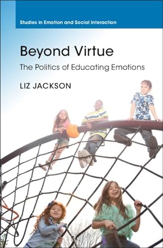 9781108482134: Beyond Virtue: The Politics of Educating Emotions (Studies in Emotion and Social Interaction)