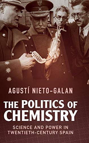 Imagen de archivo de The Politics of Chemistry Science and Power in TwentiethCentury Spain Science in History a la venta por PBShop.store US