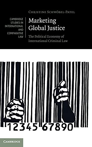 Beispielbild fr Marketing Global Justice: The Political Economy of International Criminal Law: 151 (Cambridge Studies in International and Comparative Law, Series Number 151) zum Verkauf von WorldofBooks