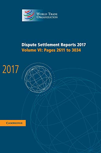 Beispielbild fr Dispute Settlement Reports 2017: Volume 6, Pages 2611 to 3034 (World Trade Organization Dispute Settlement Reports): Pages 2611-3034 World Trade Organization zum Verkauf von Love2Love Books