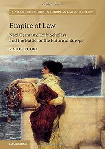 Stock image for Empire of Law: Nazi Germany, Exile Scholars and the Battle for the Future of Europe (Cambridge Studies in European Law and Policy) for sale by Lucky's Textbooks