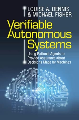Beispielbild fr Verifiable Autonomous Systems: Using Rational Agents to Provide Assurance about Decisions Made by Machines zum Verkauf von Monster Bookshop