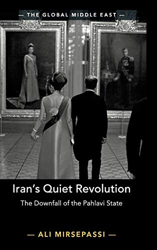9781108485890: Iran's Quiet Revolution: The Downfall of the Pahlavi State: 9 (The Global Middle East, Series Number 9)