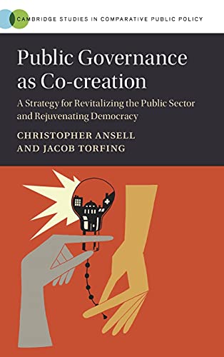 Stock image for Public Governance as Co-creation: A Strategy for Revitalizing the Public Sector and Rejuvenating Democracy (Cambridge Studies in Comparative Public Policy) for sale by Book Alley