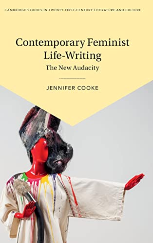 Stock image for Contemporary Feminist Life-Writing: The New Audacity (Cambridge Studies in Twenty-First-Century Literature and Culture) for sale by PAPER CAVALIER UK