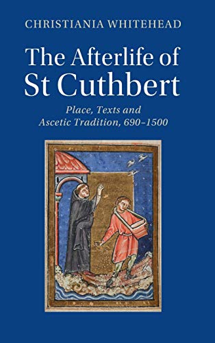 Stock image for The Afterlife of St Cuthbert: Place, Texts and Ascetic Tradition, 690?1500 (Cambridge Studies in Medieval Literature) for sale by Lucky's Textbooks
