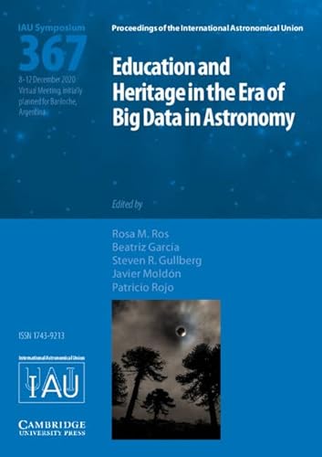 Imagen de archivo de Education and Heritage in the Era of Big Data in Astronomy (IAU S367): The First Steps on the IAU 2020?2030 Strategic Plan (Proceedings of the International Astronomical Union Symposia and Colloquia) a la venta por Prior Books Ltd
