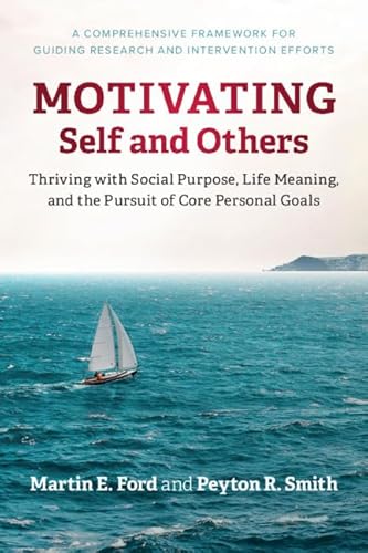 Stock image for Motivating Self and Others: Thriving with Social Purpose, Life Meaning, and the Pursuit of Core Personal Goals for sale by Buchpark