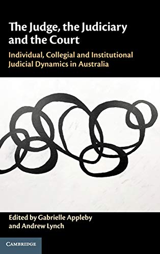 9781108494618: The Judge, the Judiciary and the Court: Individual, Collegial and Institutional Judicial Dynamics in Australia