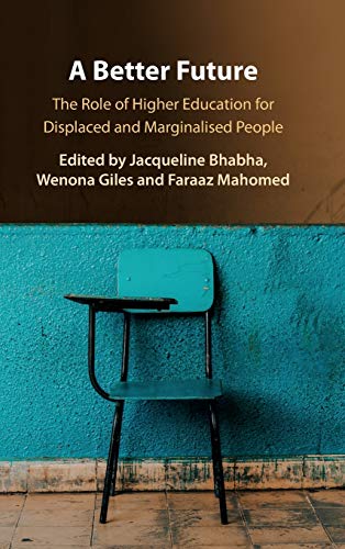 Stock image for A Better Future: The Role of Higher Education for Displaced and Marginalised People [Hardcover] Bhabha, Jacqueline; Giles, Wenona and Mahomed, Faraaz for sale by Brook Bookstore On Demand