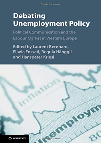 Beispielbild fr Debating Unemployment Policy: Political Communication and the Labour Market in Western Europe zum Verkauf von Prior Books Ltd