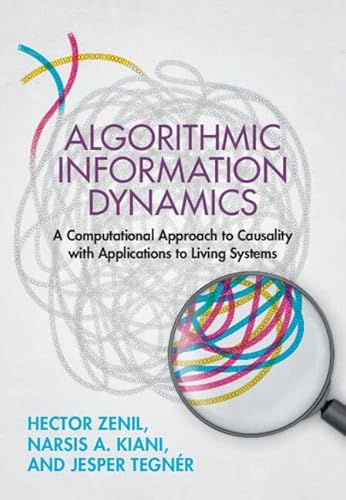 9781108497664: Algorithmic Information Dynamics: A Computational Approach to Causality with Applications to Living Systems