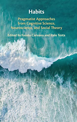 Beispielbild fr Habits: Pragmatist Approaches from Cognitive Science, Neuroscience, and Social Theory [Hardcover] Caruana, Fausto and Testa, Italo zum Verkauf von Brook Bookstore On Demand