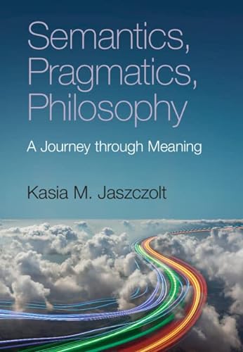 Beispielbild fr Semantics, Pragmatics, Philosophy: A Journey through Meaning zum Verkauf von Monster Bookshop