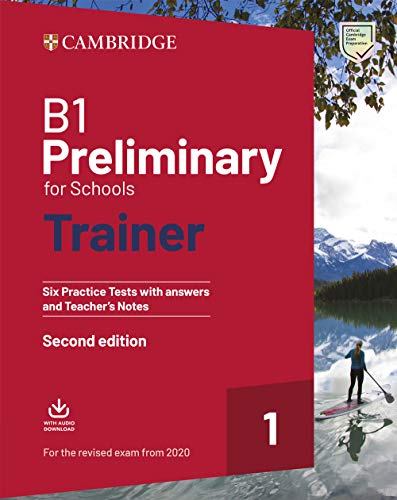 

B1 Preliminary for Schools Trainer 1 for the Revised Exam from 2020 Six Practice Tests with Answers and Teacher's Notes with Downloadable Audio