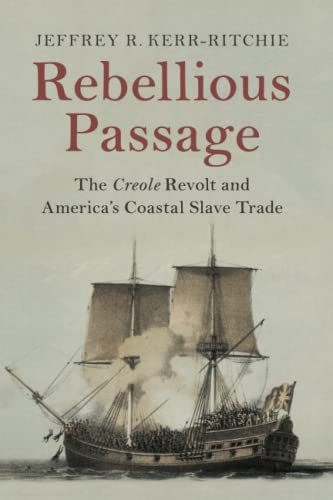Beispielbild fr Rebellious Passage: The Creole Revolt and America's Coastal Slave Trade zum Verkauf von Prior Books Ltd
