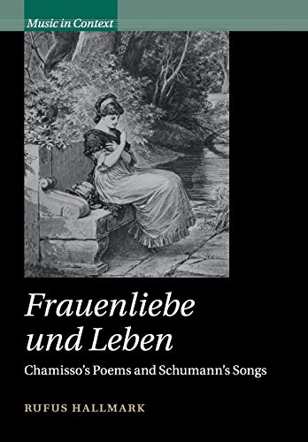 Beispielbild fr Frauenliebe und Leben: Chamisso's Poems and Schumann's Songs (Music in Context) zum Verkauf von Prior Books Ltd
