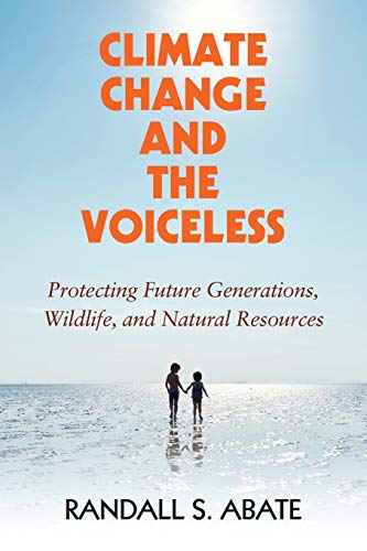 Beispielbild fr Climate Change and the Voiceless: Protecting Future Generations, Wildlife, and Natural Resources zum Verkauf von AwesomeBooks