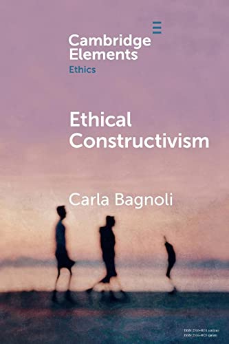 9781108706605: Ethical Constructivism (Elements in Ethics)