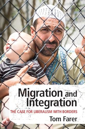 Stock image for Migration and Integration : The Case for Liberalism with Borders for sale by Better World Books