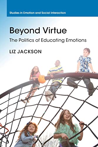 Beispielbild fr Beyond Virtue: The Politics of Educating Emotions (Studies in Emotion and Social Interaction) zum Verkauf von Monster Bookshop