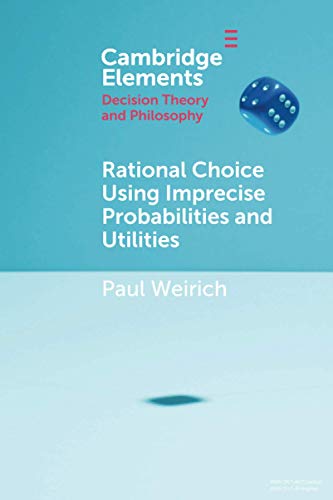 Stock image for Rational Choice Using Imprecise Probabilities and Utilities (Elements in Decision Theory and Philosophy) for sale by GF Books, Inc.