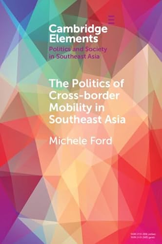 Beispielbild fr The Politics of Cross-Border Mobility in Southeast Asia (Elements in Politics and Society in Southeast Asia) zum Verkauf von Monster Bookshop