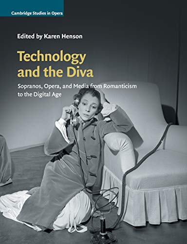 9781108723336: Technology and the Diva: Sopranos, Opera, and Media from Romanticism to the Digital Age
