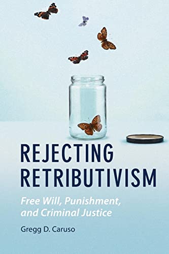 Stock image for Rejecting Retributivism: Free Will, Punishment, and Criminal Justice for sale by ThriftBooks-Atlanta