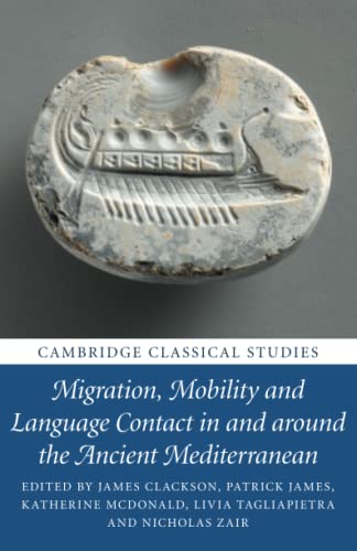 Stock image for Migration, Mobility and Language Contact in and around the Ancient Mediterranean (Cambridge Classical Studies) for sale by GF Books, Inc.
