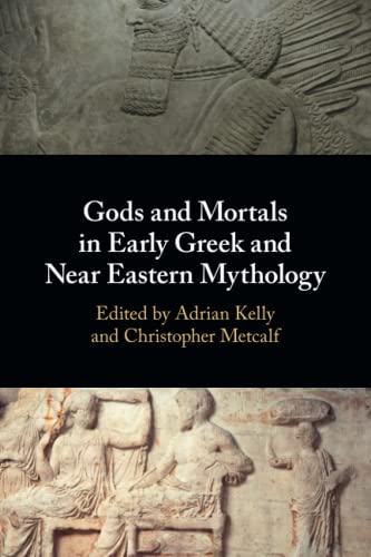 9781108727174: Gods and Mortals in Early Greek and Near Eastern Mythology