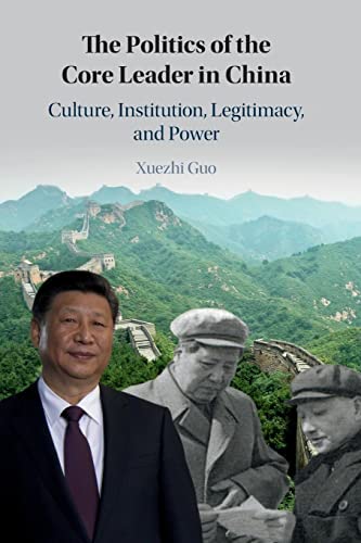 Imagen de archivo de Politics of the Core Leader in China : Culture, Institution, Legitimacy, and Power a la venta por GreatBookPrices