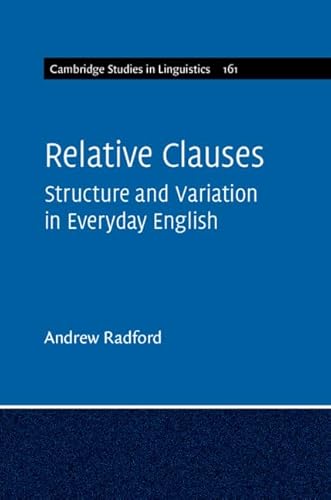 9781108729680: Relative Clauses: Structure and Variation in Everyday English: 161 (Cambridge Studies in Linguistics, Series Number 161)