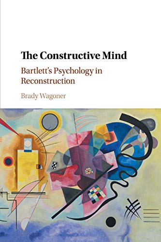 Stock image for The Constructive Mind: Bartlett's Psychology in Reconstruction for sale by GF Books, Inc.