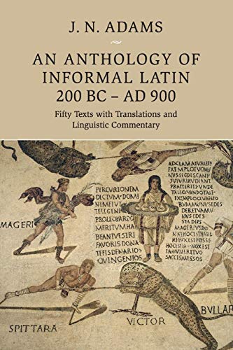 9781108729970: An Anthology of Informal Latin, 200 BC–AD 900: Fifty Texts with Translations and Linguistic Commentary