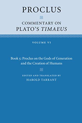 

Proclus: Commentary on Plato's Timaeus: Volume 6, Book 5: Proclus on the Gods of Generation and the Creation of Humans