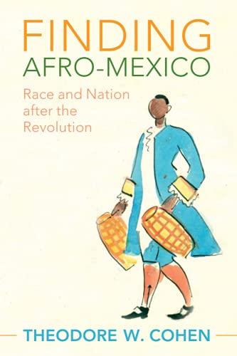 

Finding Afro-Mexico: Race and Nation After the Revolution