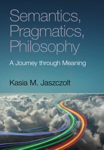 Beispielbild fr Semantics, Pragmatics, Philosophy: A Journey through Meaning zum Verkauf von WorldofBooks