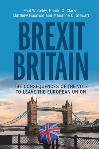 Stock image for Brexit Britain: The Consequences of the Vote to Leave the European Union [Paperback] Whiteley, Paul; Clarke, Harold D.; Goodwin, Matthew and Stewart, Marianne C. for sale by Lakeside Books