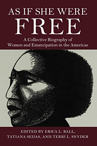 9781108737036: As If She Were Free: A Collective Biography of Women and Emancipation in the Americas