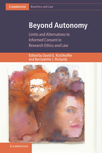 Stock image for Beyond Autonomy: Limits and Alternatives to Informed Consent in Research Ethics and Law (Cambridge Bioethics and Law) for sale by Chiron Media